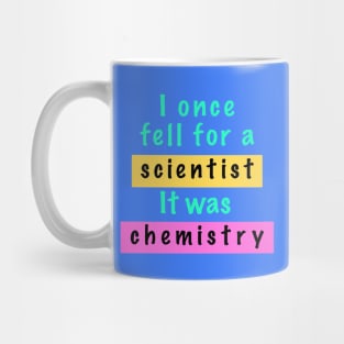 I once fell for a scientist. Mug